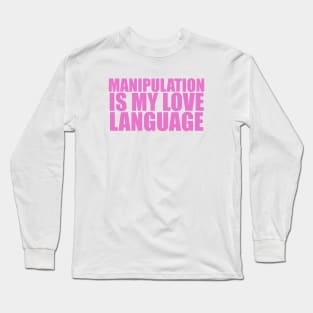 Manipulation is My Love Language Shirt | Gift For Her | Y2K Tee | Y2K top | Gift for friend Long Sleeve T-Shirt